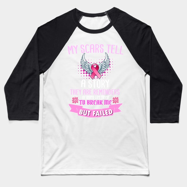 My Scars Tell A Story Breast Cancer Survivor Awareness Print Baseball T-Shirt by Linco